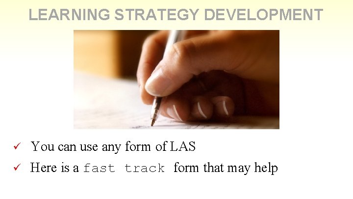 LEARNING STRATEGY DEVELOPMENT ü You can use any form of LAS ü Here is