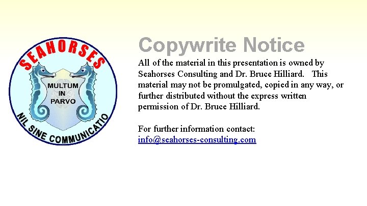 Copywrite Notice All of the material in this presentation is owned by Seahorses Consulting