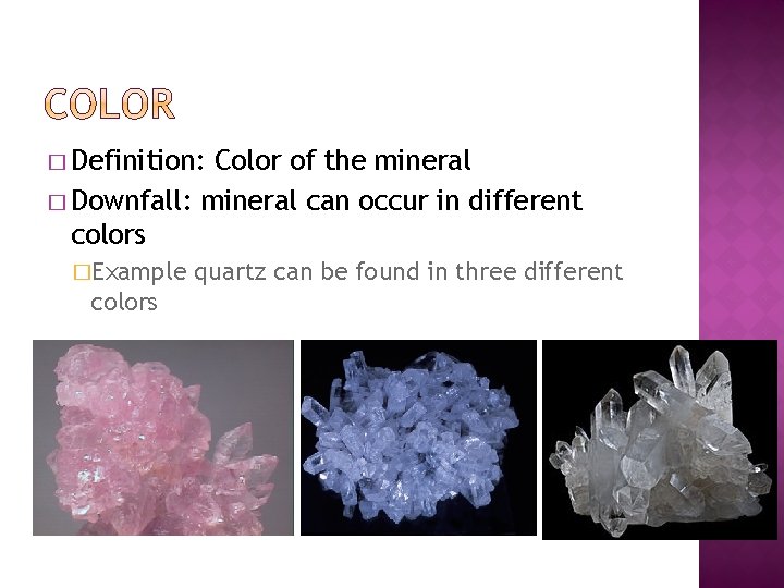 � Definition: Color of the mineral � Downfall: mineral can occur in different colors