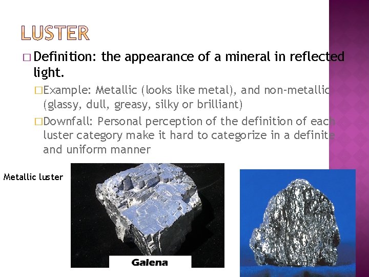 � Definition: the appearance of a mineral in reflected light. �Example: Metallic (looks like