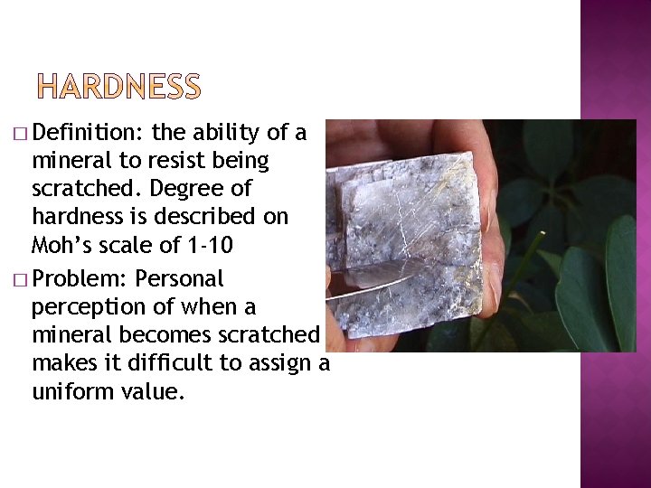 � Definition: the ability of a mineral to resist being scratched. Degree of hardness