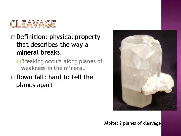 � Definition: physical property that describes the way a mineral breaks. �Breaking occurs along