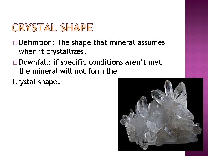 � Definition: The shape that mineral assumes when it crystallizes. � Downfall: if specific