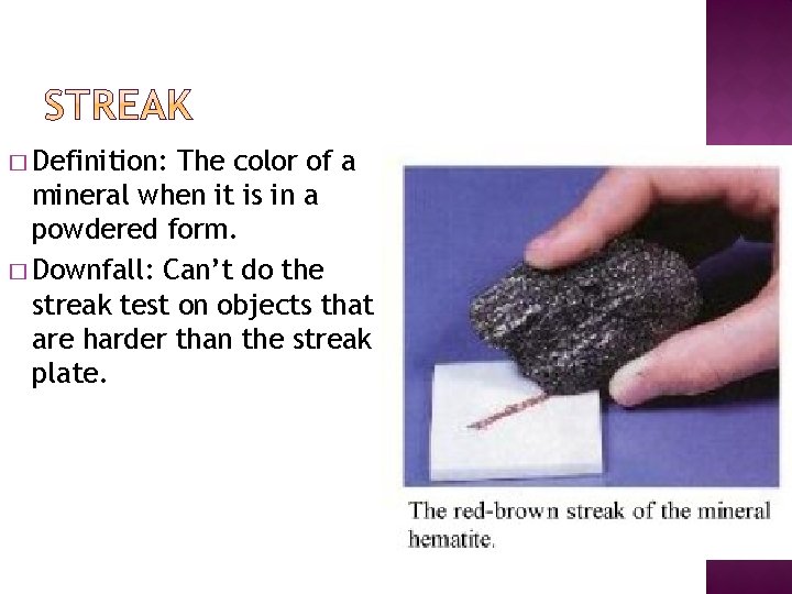 � Definition: The color of a mineral when it is in a powdered form.