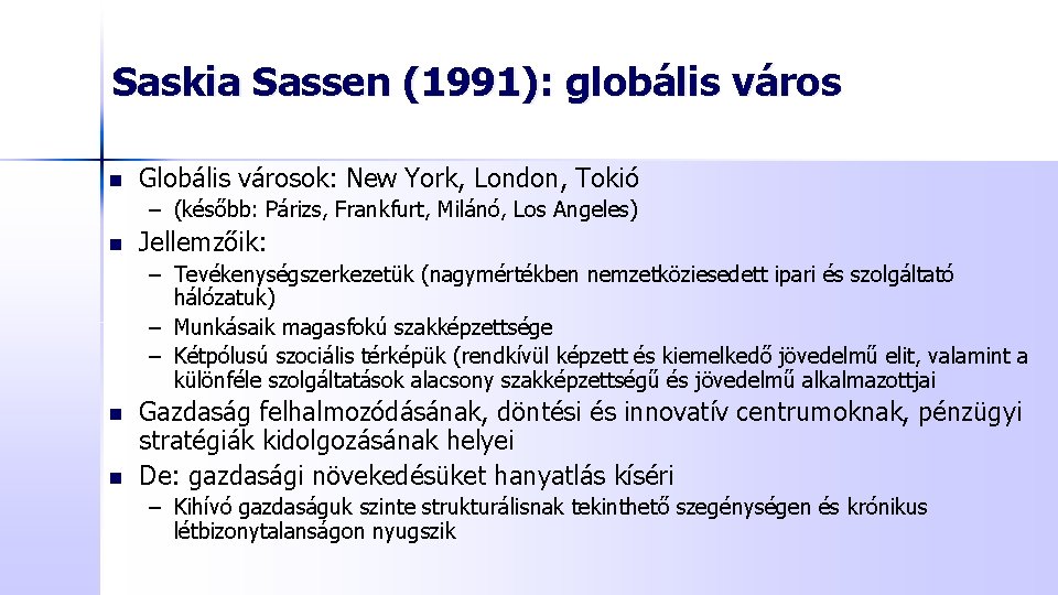 Saskia Sassen (1991): globális város n Globális városok: New York, London, Tokió – (később: