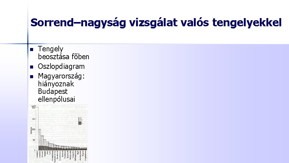 Sorrend–nagyság vizsgálat valós tengelyekkel n n n Tengely beosztása főben Oszlopdiagram Magyarország: hiányoznak Budapest