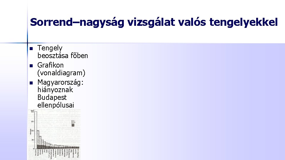 Sorrend–nagyság vizsgálat valós tengelyekkel n n n Tengely beosztása főben Grafikon (vonaldiagram) Magyarország: hiányoznak