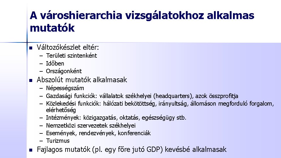 A városhierarchia vizsgálatokhoz alkalmas mutatók n Változókészlet eltér: – Területi szintenként – Időben –