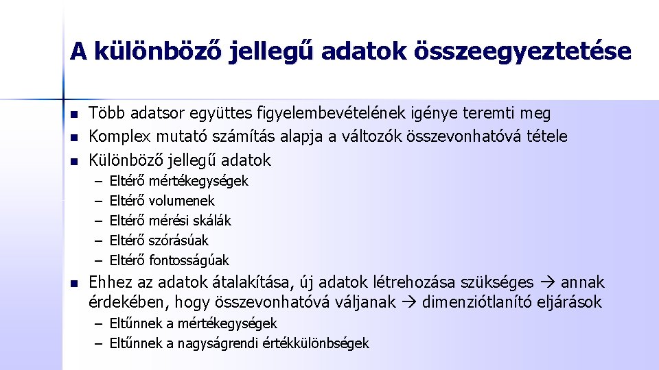 A különböző jellegű adatok összeegyeztetése n n n Több adatsor együttes figyelembevételének igénye teremti