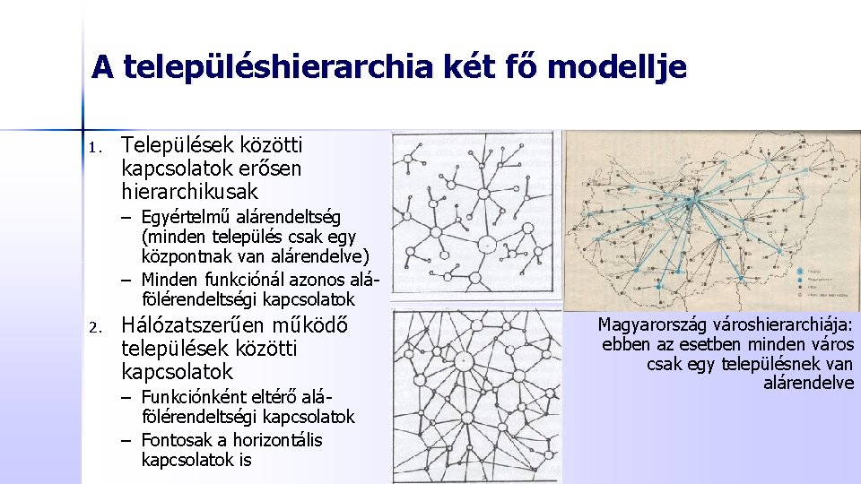 A településhierarchia két fő modellje 1. Települések közötti kapcsolatok erősen hierarchikusak – Egyértelmű alárendeltség