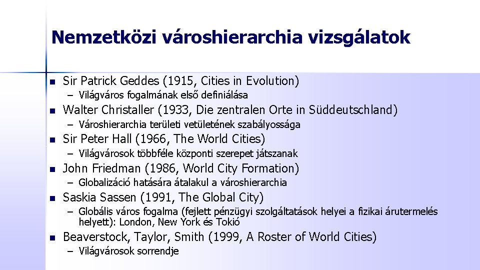 Nemzetközi városhierarchia vizsgálatok n Sir Patrick Geddes (1915, Cities in Evolution) – Világváros fogalmának