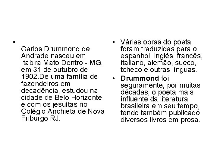  • Carlos Drummond de Andrade nasceu em Itabira Mato Dentro - MG, em
