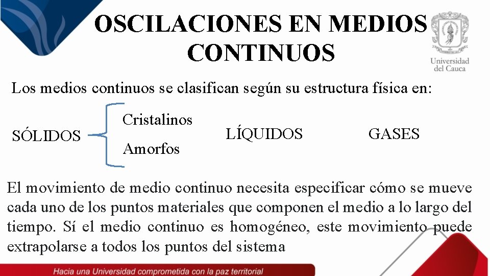 OSCILACIONES EN MEDIOS CONTINUOS Los medios continuos se clasifican según su estructura física en: