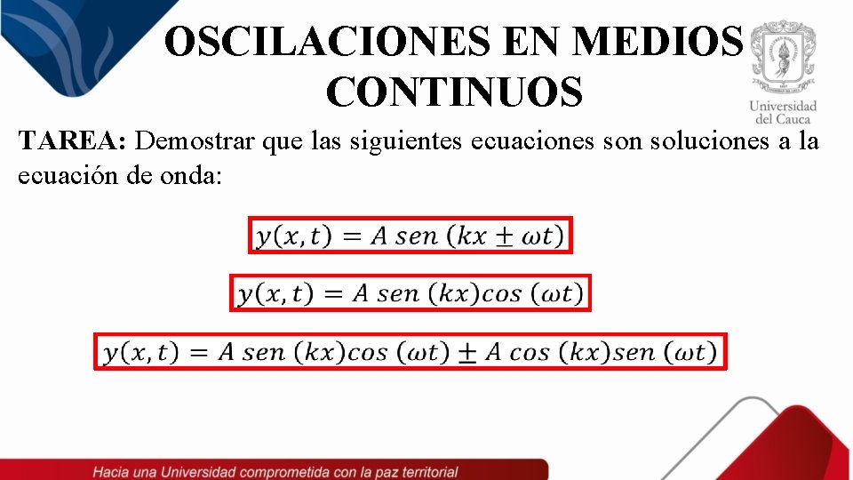 OSCILACIONES EN MEDIOS CONTINUOS TAREA: Demostrar que las siguientes ecuaciones son soluciones a la