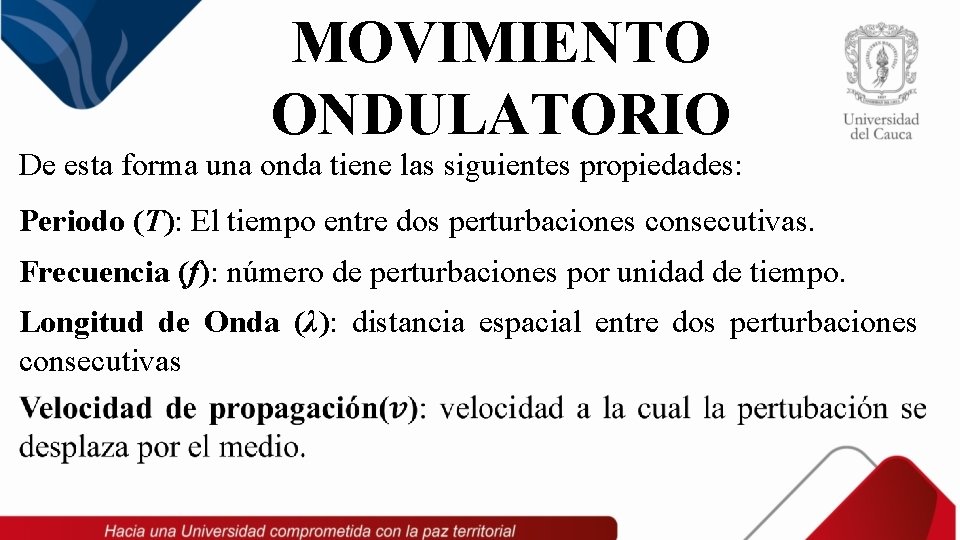 MOVIMIENTO ONDULATORIO De esta forma una onda tiene las siguientes propiedades: Periodo (T): El