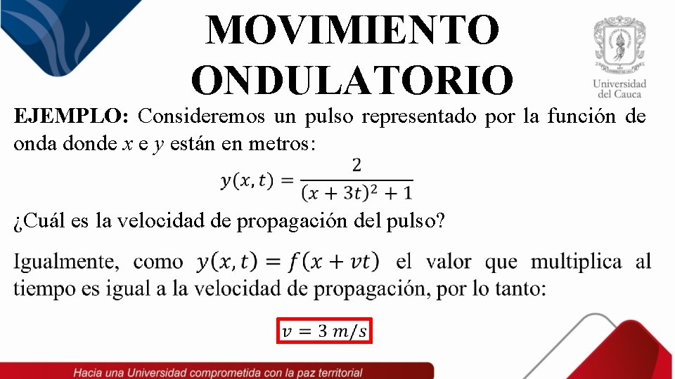 MOVIMIENTO ONDULATORIO EJEMPLO: Consideremos un pulso representado por la función de onda donde x