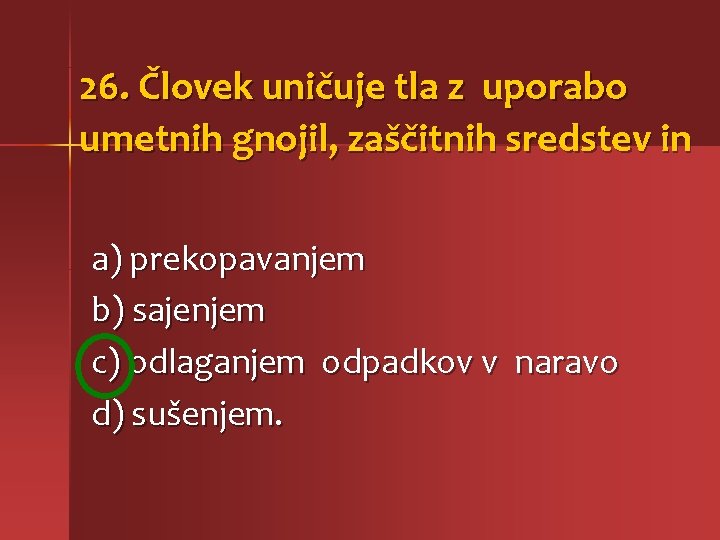 26. Človek uničuje tla z uporabo umetnih gnojil, zaščitnih sredstev in a) prekopavanjem b)