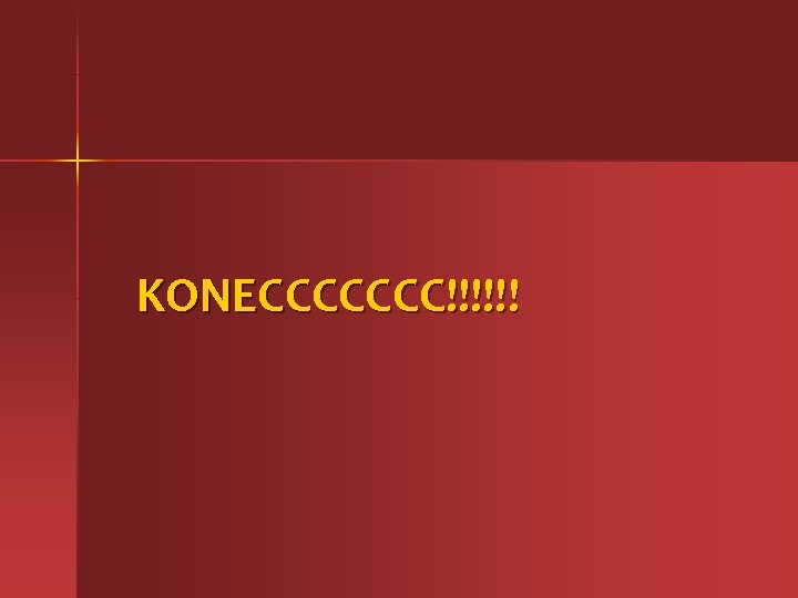 KONECCCCCCC!!!!!! 