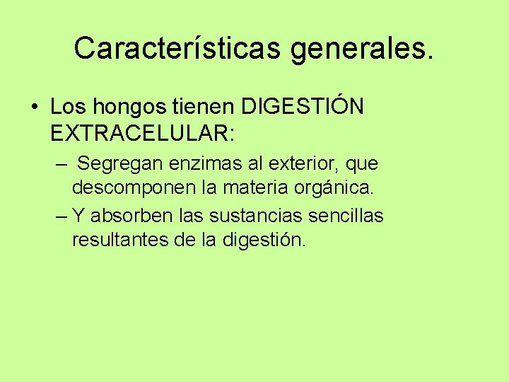 Características generales. • Los hongos tienen DIGESTIÓN EXTRACELULAR: – Segregan enzimas al exterior, que