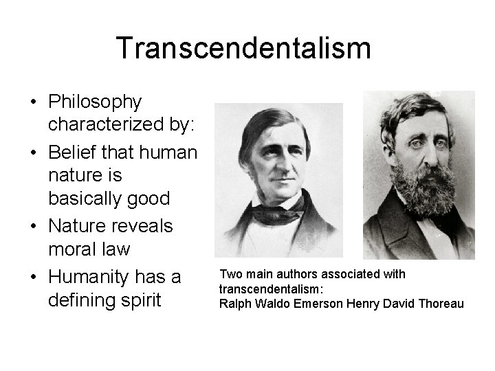 Transcendentalism • Philosophy characterized by: • Belief that human nature is basically good •