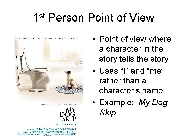 1 st Person Point of View • Point of view where a character in