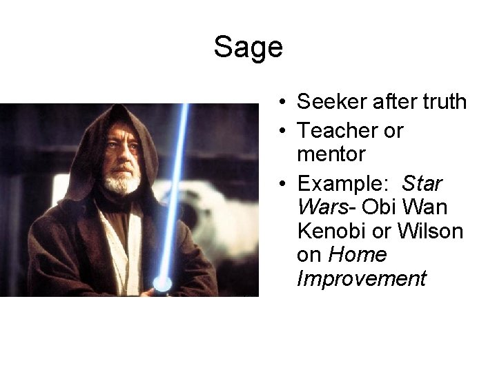 Sage • Seeker after truth • Teacher or mentor • Example: Star Wars- Obi