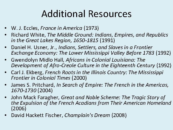 Additional Resources • W. J. Eccles, France in America (1973) • Richard White, The