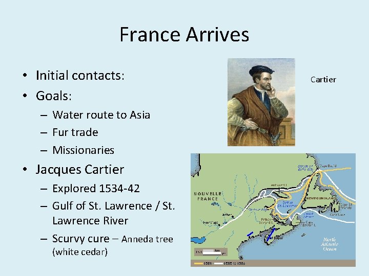 France Arrives • Initial contacts: • Goals: – Water route to Asia – Fur