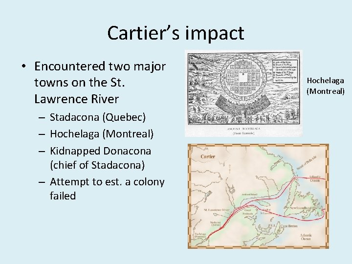 Cartier’s impact • Encountered two major towns on the St. Lawrence River – Stadacona