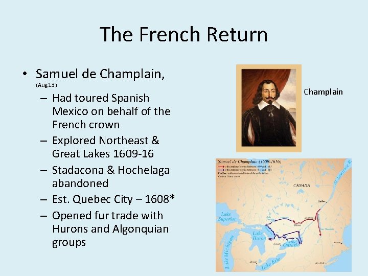 The French Return • Samuel de Champlain, (Aug 13) – Had toured Spanish Mexico