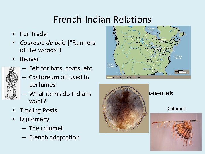 French-Indian Relations • Fur Trade • Coureurs de bois (“Runners of the woods”) •