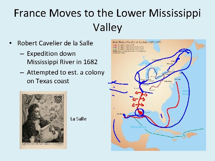 France Moves to the Lower Mississippi Valley • Robert Cavelier de la Salle –