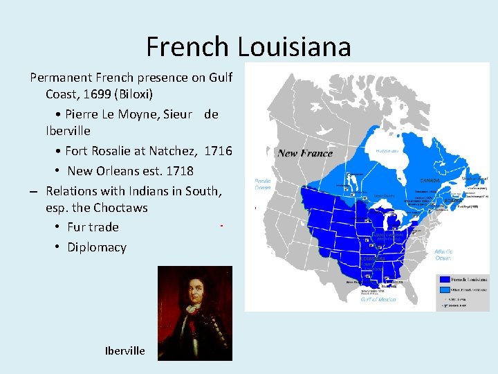 French Louisiana Permanent French presence on Gulf Coast, 1699 (Biloxi) • Pierre Le Moyne,