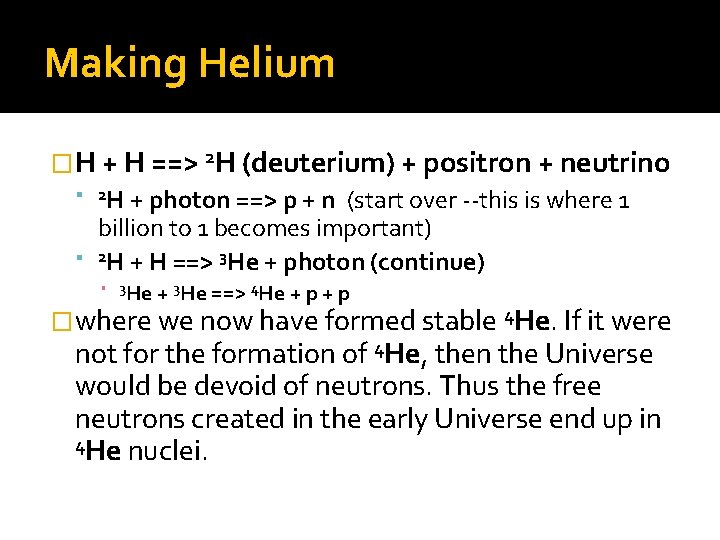 Making Helium �H + H ==> 2 H (deuterium) + positron + neutrino H