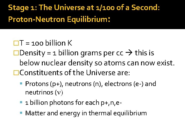 Stage 1: The Universe at 1/100 of a Second: Proton-Neutron Equilibrium: �T = 100