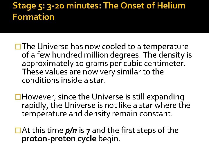 Stage 5: 3 -20 minutes: The Onset of Helium Formation �The Universe has now