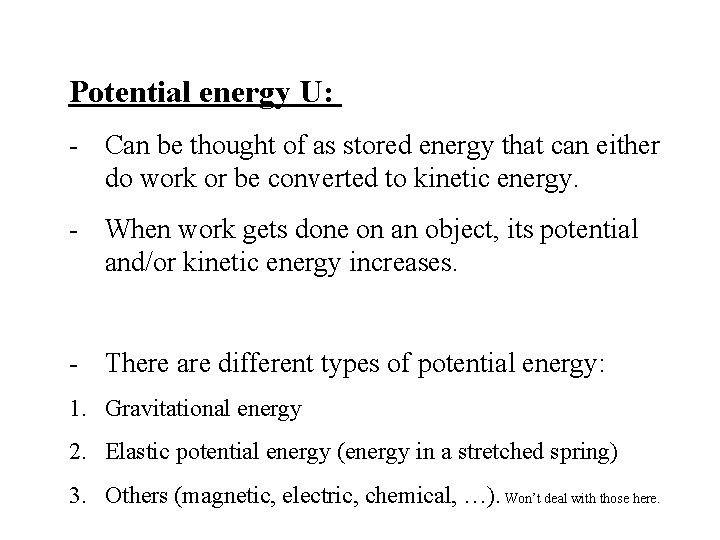 Potential energy U: - Can be thought of as stored energy that can either