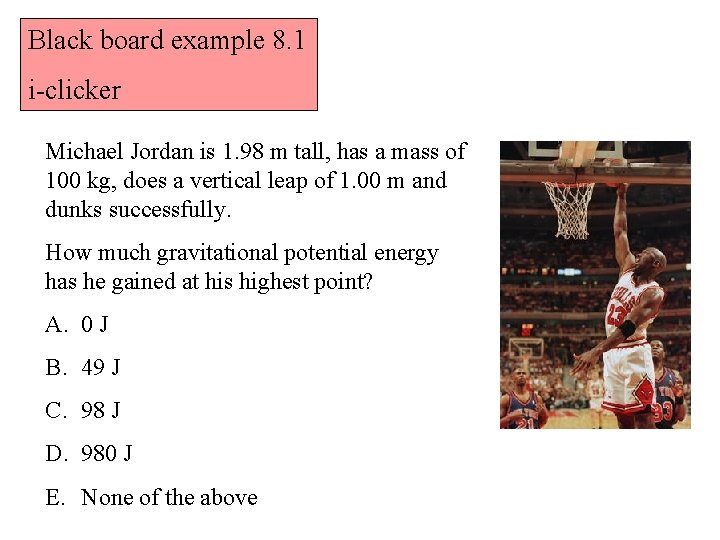 Black board example 8. 1 i-clicker Michael Jordan is 1. 98 m tall, has