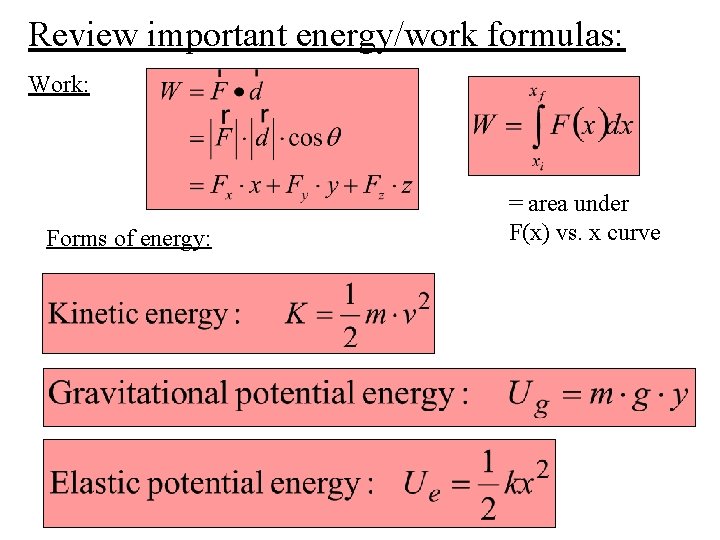 Review important energy/work formulas: Work: Forms of energy: = area under F(x) vs. x