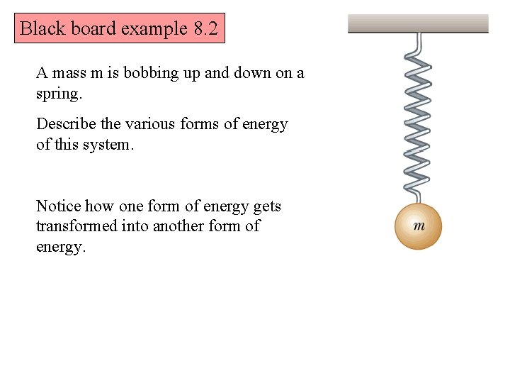 Black board example 8. 2 A mass m is bobbing up and down on