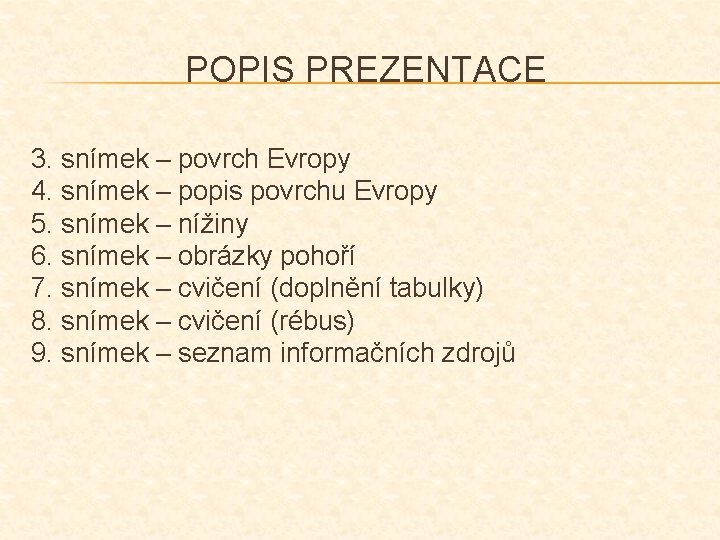 POPIS PREZENTACE 3. snímek – povrch Evropy 4. snímek – popis povrchu Evropy 5.