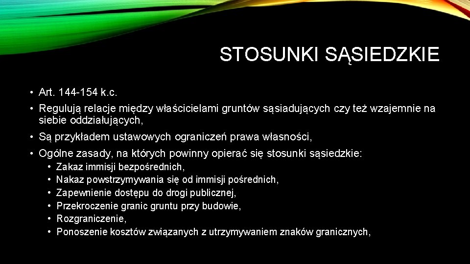 STOSUNKI SĄSIEDZKIE • Art. 144 154 k. c. • Regulują relacje między właścicielami gruntów