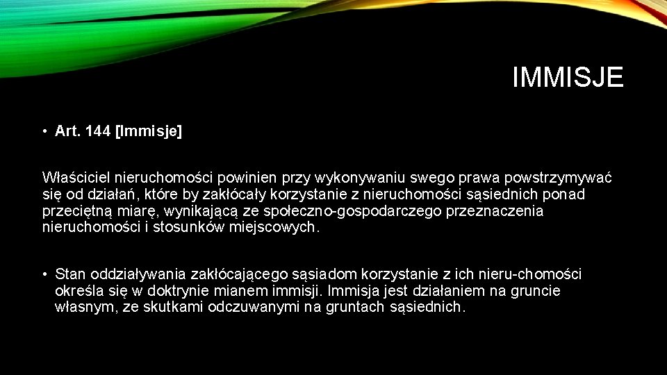 IMMISJE • Art. 144 [Immisje] Właściciel nieruchomości powinien przy wykonywaniu swego prawa powstrzymywać się