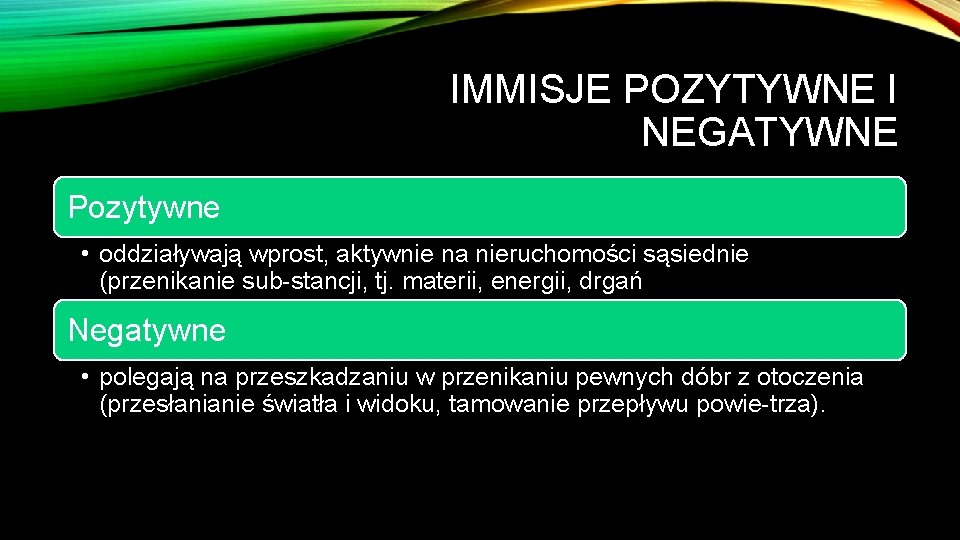 IMMISJE POZYTYWNE I NEGATYWNE Pozytywne • oddziaływają wprost, aktywnie na nieruchomości sąsiednie (przenikanie sub