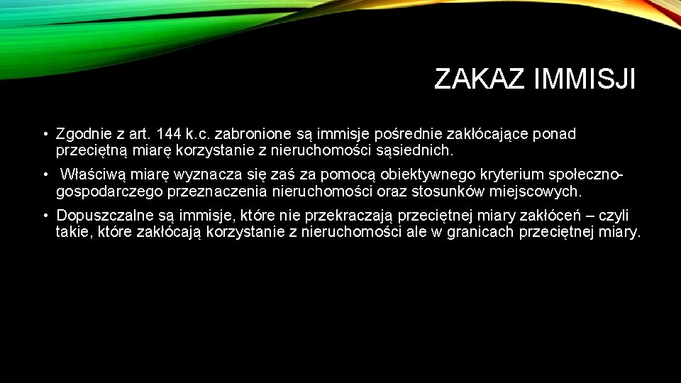 ZAKAZ IMMISJI • Zgodnie z art. 144 k. c. zabronione są immisje pośrednie zakłócające