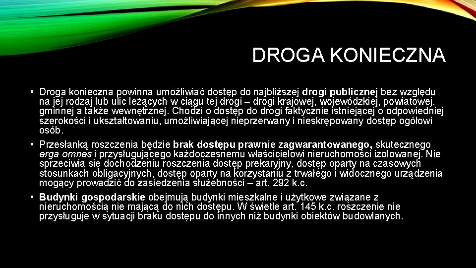 DROGA KONIECZNA • Droga konieczna powinna umożliwiać dostęp do najbliższej drogi publicznej bez względu