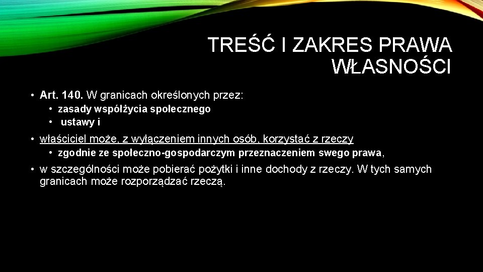 TREŚĆ I ZAKRES PRAWA WŁASNOŚCI • Art. 140. W granicach określonych przez: • zasady