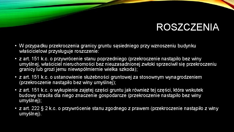 ROSZCZENIA • W przypadku przekroczenia granicy gruntu sąsiedniego przy wznoszeniu budynku właścicielowi przysługuje roszczenie: