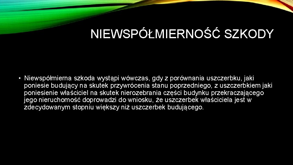 NIEWSPÓŁMIERNOŚĆ SZKODY • Niewspółmierna szkoda wystąpi wówczas, gdy z porównania uszczerbku, jaki poniesie budujący