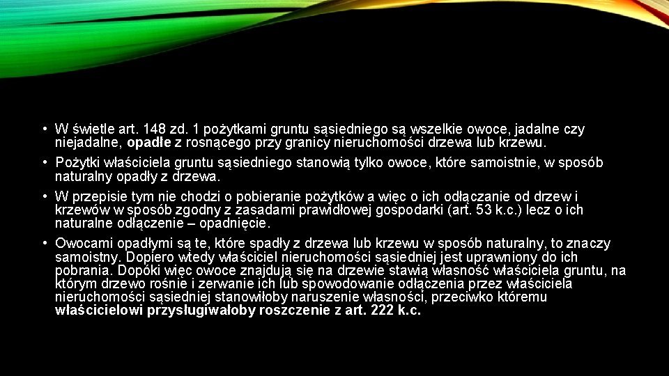  • W świetle art. 148 zd. 1 pożytkami gruntu sąsiedniego są wszelkie owoce,